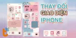 Hướng dẫn 3 cách thay đổi giao diện iPhone độc đáo và tiện lợi