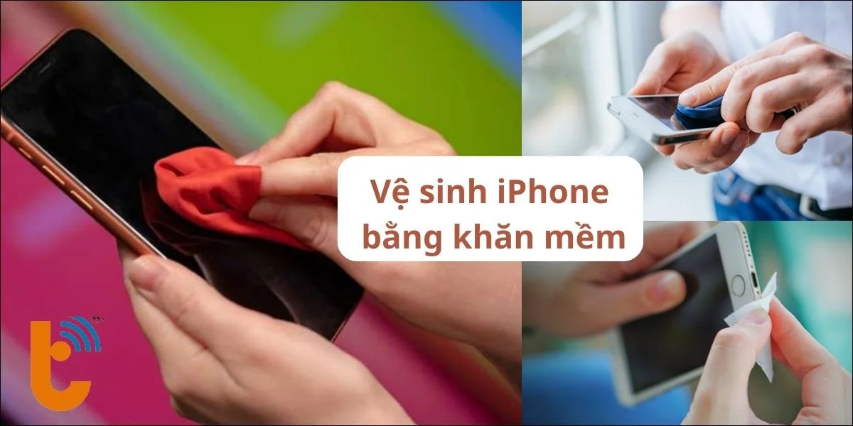 Vệ sinh iPhone thường xuyên bằng khăn mềm để màn hình được mới tinh, sáng bóng