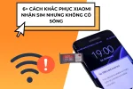 Xiaomi Nhận Sim Nhưng Không Có Sóng - Nguyên Nhân & Giải Pháp