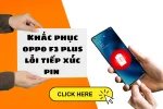 Oppo F3 Plus lỗi tiếp xúc pin - Nguyên nhân & cách khắc phục