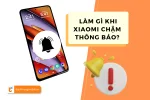 Xiaomi chậm thông báo? Khắc phục đơn giản trong 5 Phút!