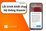 Khắc phục lỗi trình khởi chạy hệ thống Xiaomi hiệu quả nhất