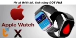 Hé lộ thiết kế | Tính năng ĐỘT PHÁ của Apple Watch X