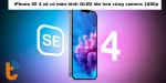 iPhone SE 4 sẽ có màn hình OLED lớn hơn cùng camera 1080p