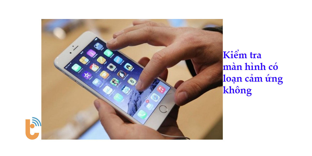 Kiểm tra màn hình iPhone có loạn cảm ứng không