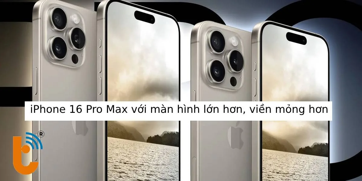 iPhone 16 Pro Max với màn hình lớn hơn