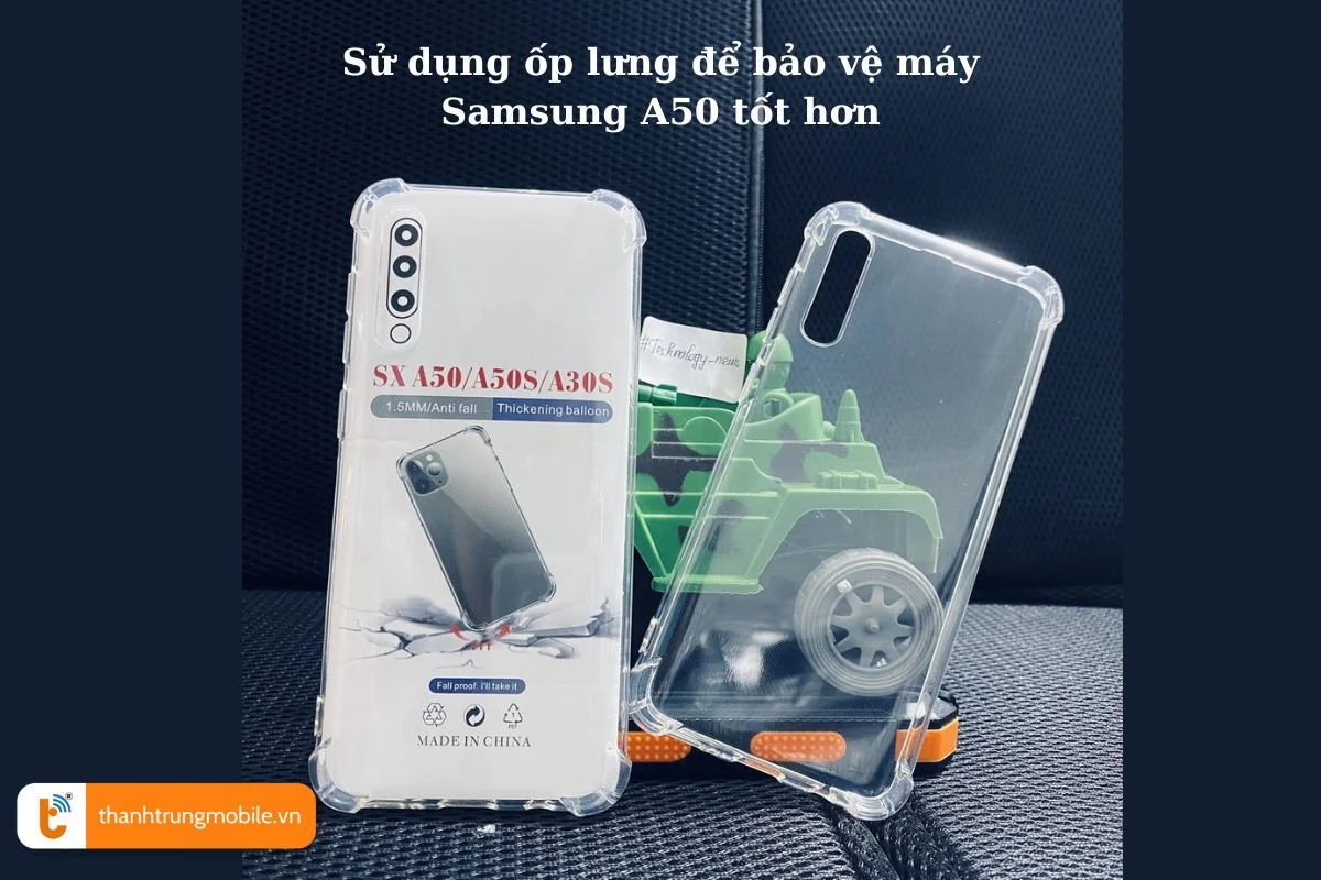su dung op lung de bao ve may samsung a50 tot hon