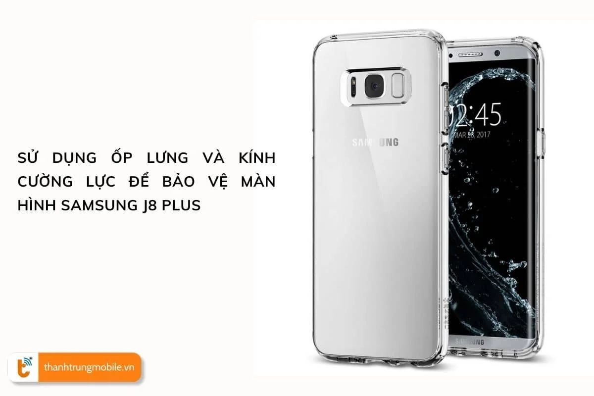 su dung op lung va kinh cuong luc bao ve man hinh ss j8, j8 plus