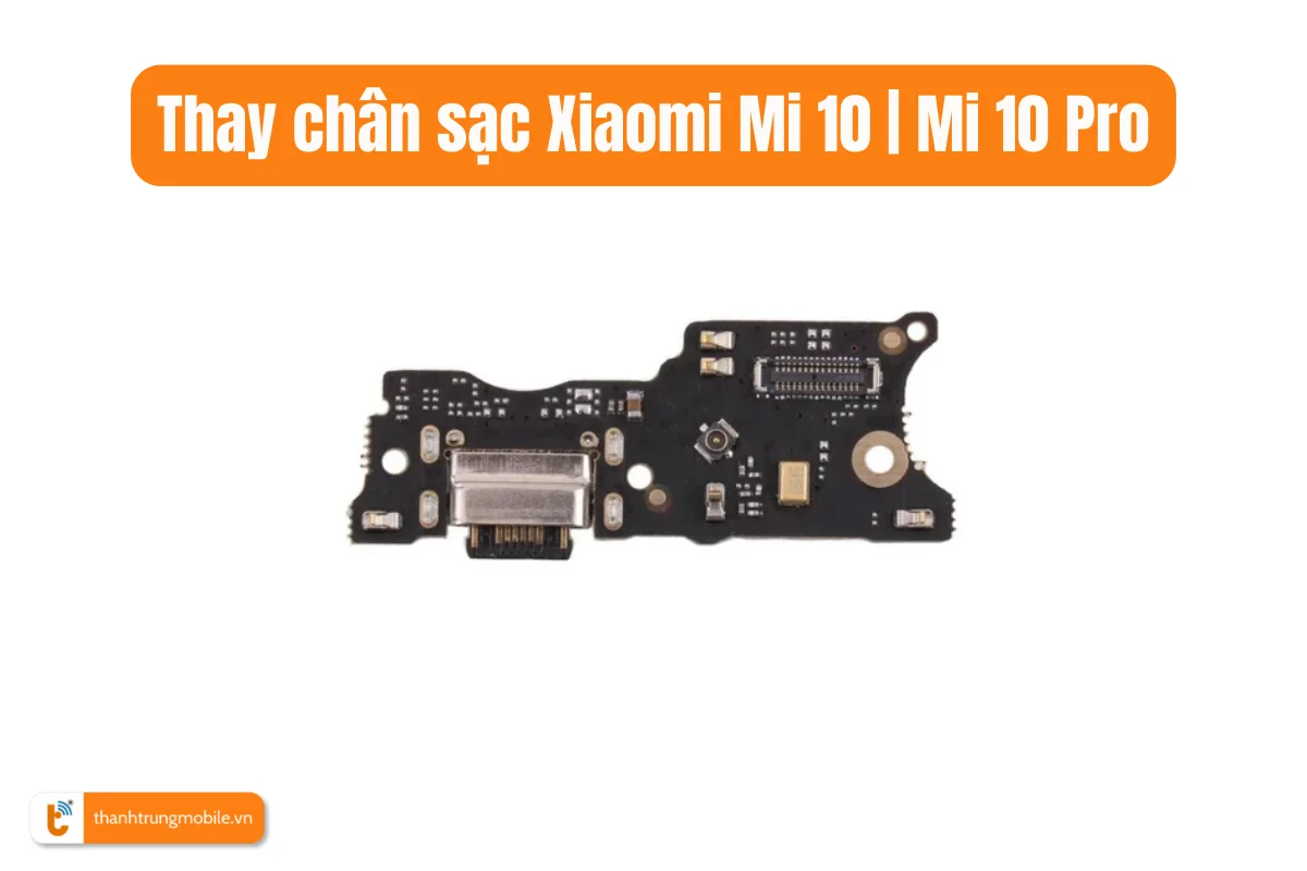Thay chân sạc Xiaomi Mi 10