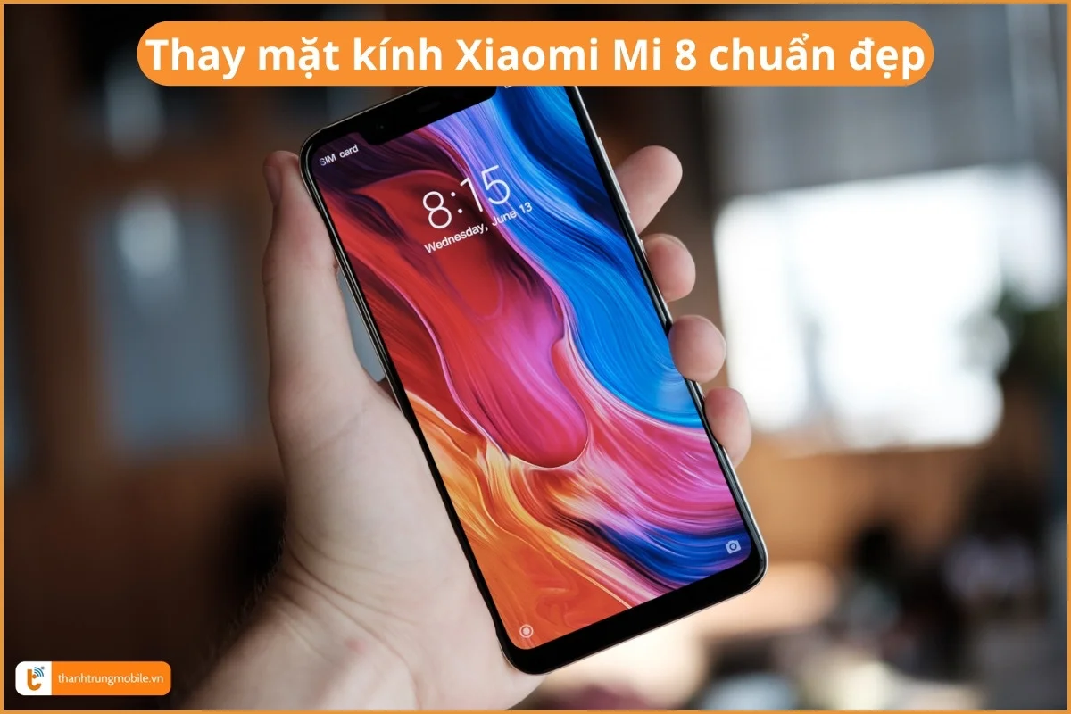 Thay mặt kính Xiaomi Mi 8 giá rẻ lấy ngay
