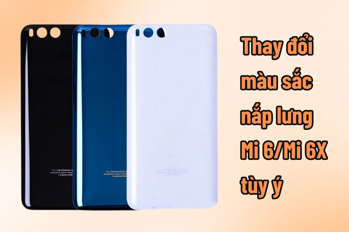 Thay nắp lưng Mi 6X