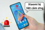 Nguyên nhân điện thoại Xiaomi bị liệt cảm ứng và cách khắc phục hiệu quả