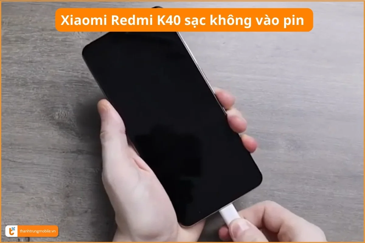 Xiaomi Redmi K40 sạc không vào pin