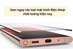 Các loại mặt kính điện thoại - Bảo vệ tối ưu thiết bị