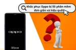 Khắc phục Oppo bị lỗi phần mềm đơn giản và hiệu quả!