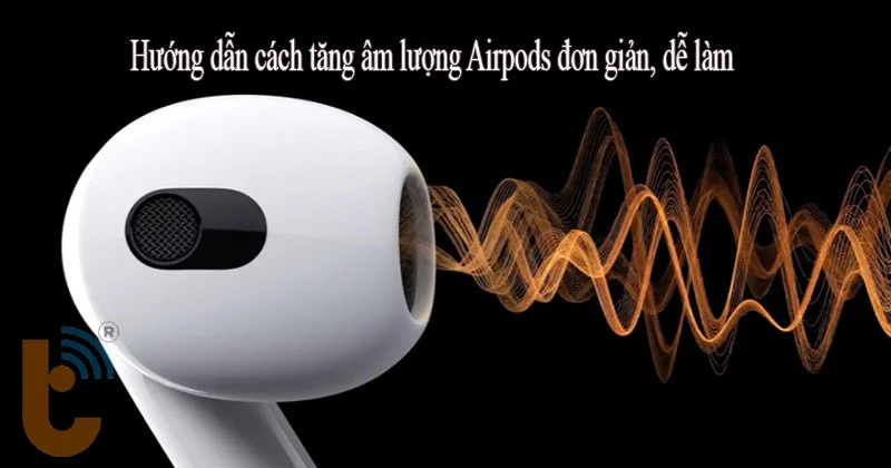 Cách tăng âm lượng Airpods: Hướng dẫn toàn diện