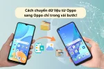 Hướng dẫn cách chuyển dữ liệu từ Oppo sang Oppo một cách đơn giản
