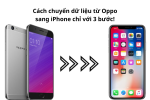 Cách chuyển dữ liệu từ Oppo sang iPhone dễ dàng & an toàn