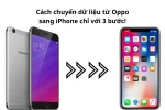 Cách chuyển dữ liệu từ Oppo sang iPhone dễ dàng & an toàn