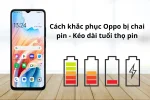 Cách khắc phục Oppo bị chai pin nhanh chóng  - Bạn nên thử gay
