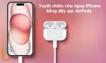 Hướng dẫn sạc iPhone bằng dây sạc AirPods hiệu quả, an toàn
