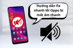 Hướng dẫn chi tiết & giải pháp khắc phục nhanh lỗi Oppo bị mất âm thanh