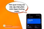 Tầm quan trọng của việc cập nhật phần mềm Oppo thường xuyên