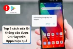 Không vào được CH Play trên Oppo - Khắc phục nhanh chóng hiệu quả
