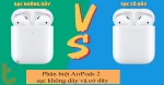 Phân biệt AirPods 2 sạc không dây và có dây, loại nào tốt?