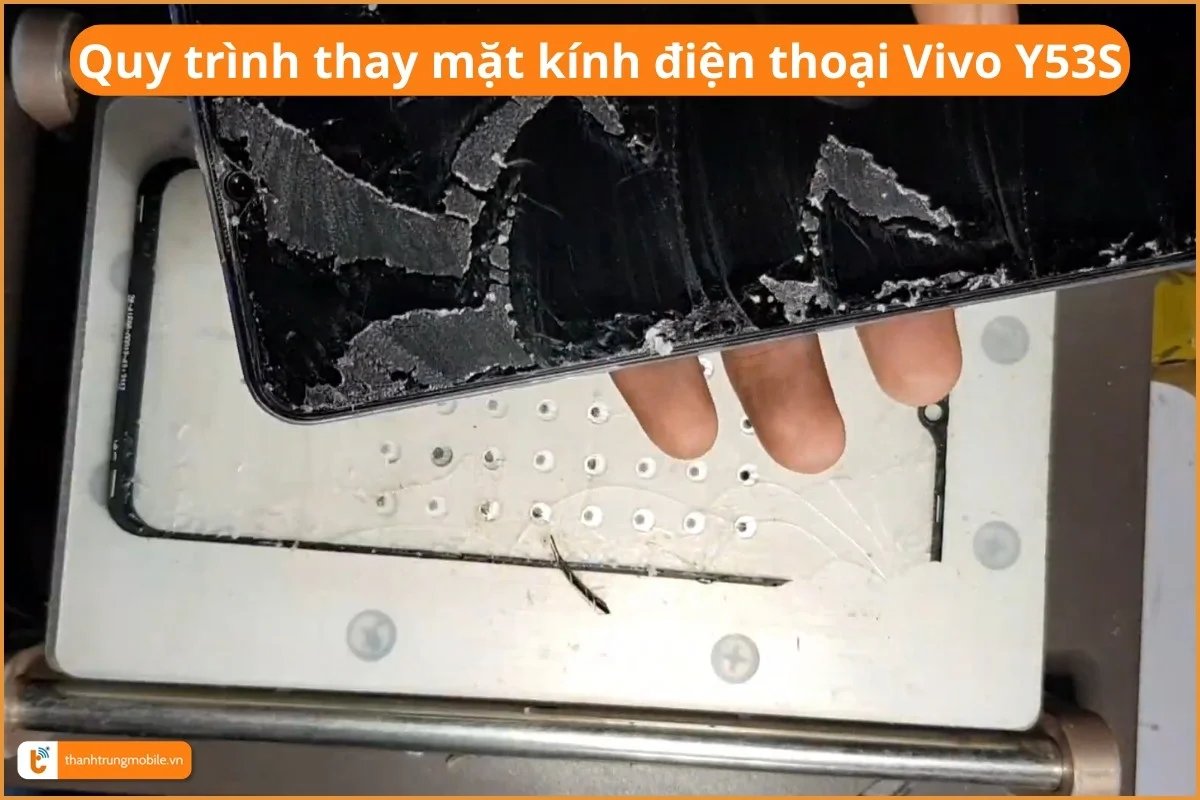 Quy trình thay mặt kính điện thoại Vivo Y53S