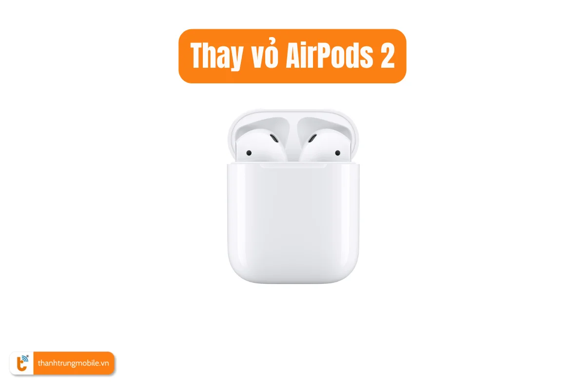 Thay vỏ AirPods 2