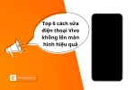 Cách sửa điện thoại Vivo không lên màn hình đơn giản và hiệu quả