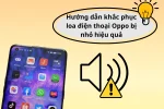 Loa điện thoại Oppo bị nhỏ - Khắc phục nhanh chóng tại nhà
