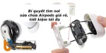 Bí quyết tìm nơi sửa chữa Airpods giá rẻ, tiết kiệm tối đa