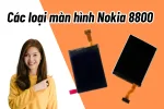 Các loại màn hình Nokia 8800 | 8800E chính hãng mà người dùng có thể lựa chọn