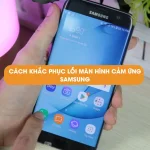 7 Cách khắc phục lỗi màn hình cảm ứng Samsung hiệu quả