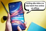 Hướng dẫn kiểm tra bảo hành Vivo online hoặc offline