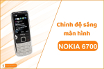 Chỉnh độ sáng màn hình Nokia 6700