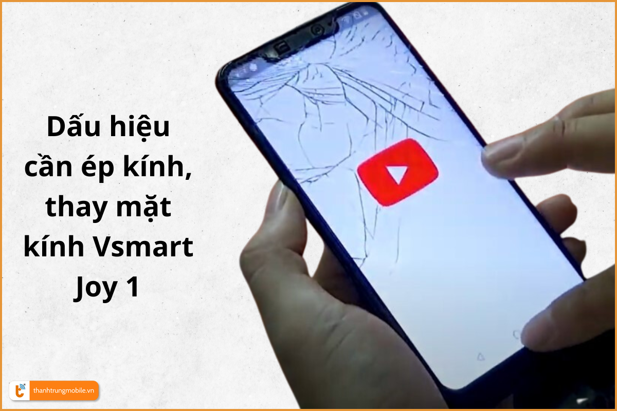 Dấu hiệu cần ép kính, thay mặt kính Vsmart Joy 1 | Joy 1 Plus