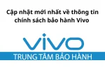 Những điều cần biết về chính sách bảo hành Vivo