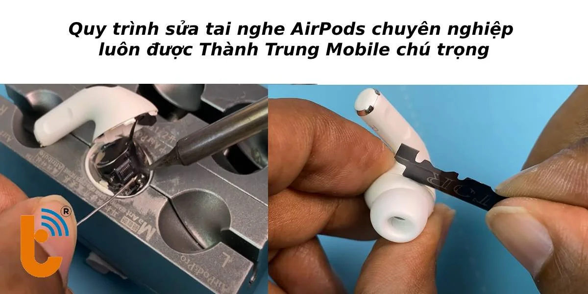 Quy trình sửa chữa AirPods chuyên nghiệp