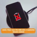 Khắc phục sạc pin hiện dấu x Samsung nhanh chóng, an toàn