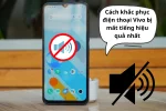 Điện thoại Vivo bị mất tiếng? Đừng lo, đây là cách khắc phục!