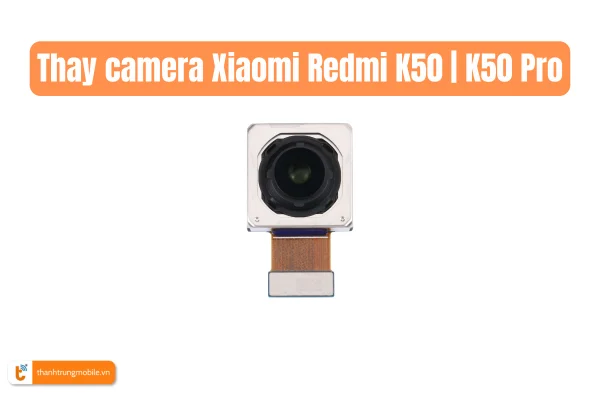 thay-camera-xiaomi-redmi-k50
