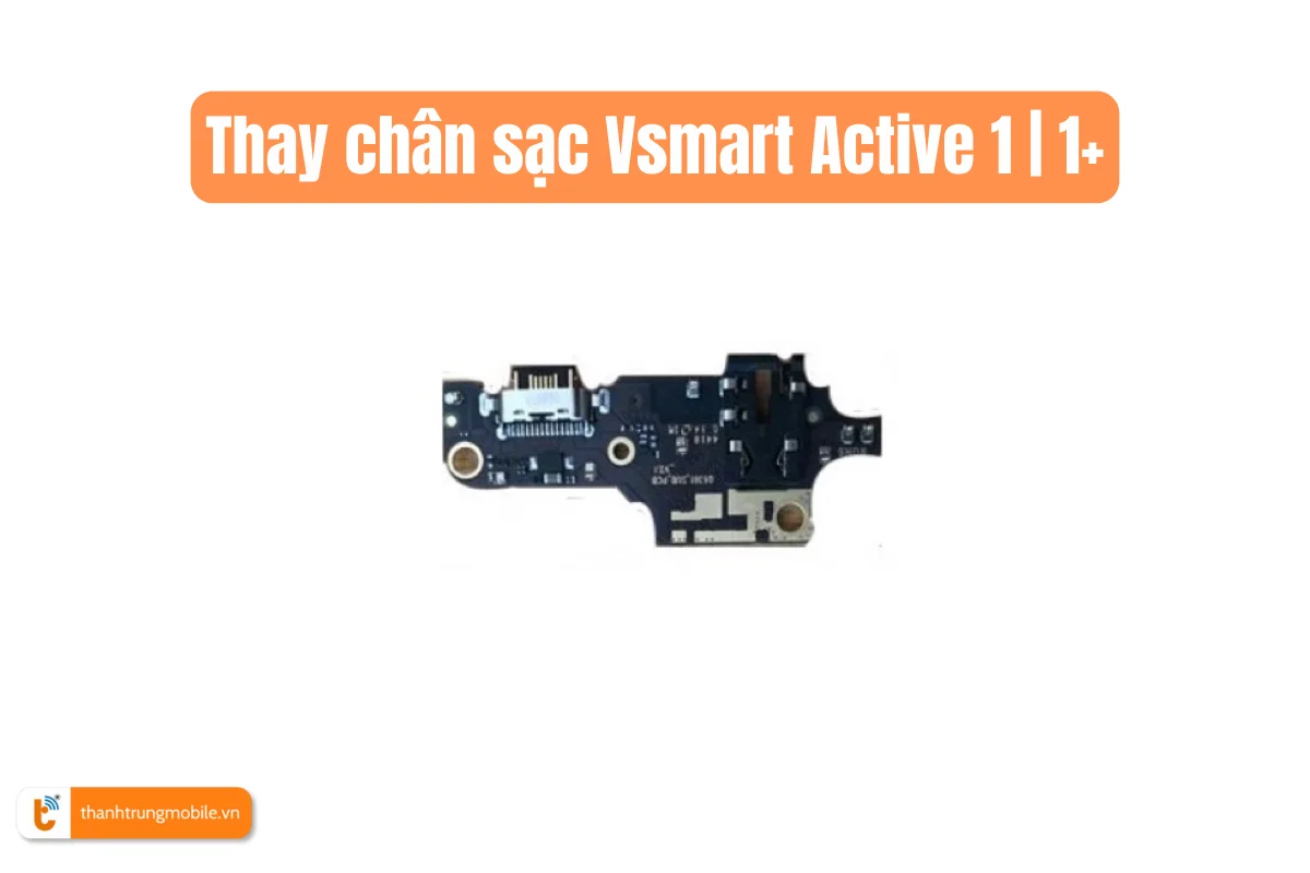 Thay chân sạc Vsmart Active 1