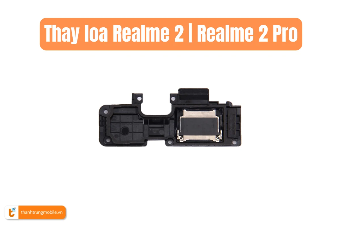 Thay loa Realme 2 chính hãng