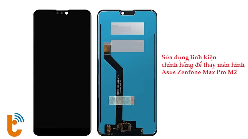 Tại Thành Trung Mobile sửa dụng linh kiện chính hãng để thay màn hình Asus Zenfone Max Pro M2