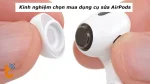 Kinh nghiệm chọn mua dụng cụ sửa AirPods xịn, rẻ và an toàn