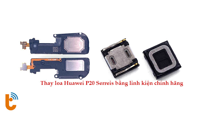 Sử dụng linh kiện chính hãng để thay loa Huawei P20 Series