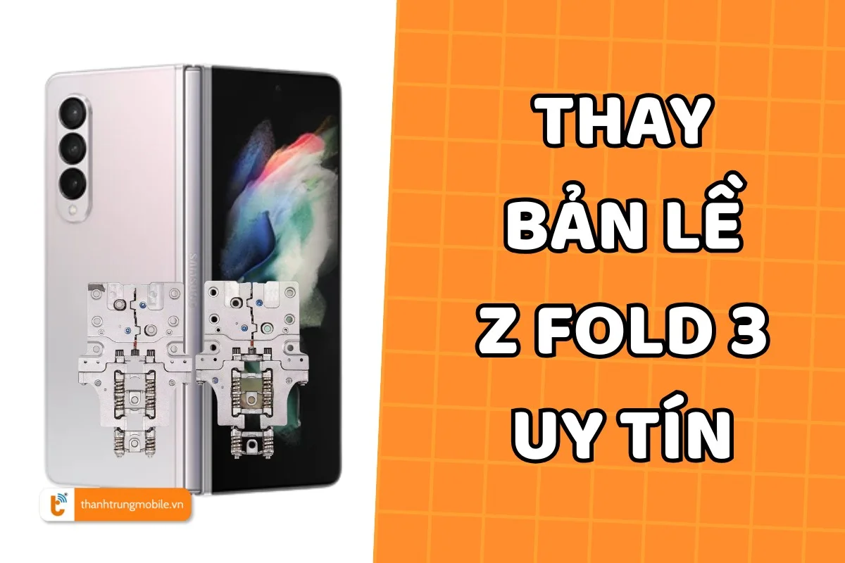 Thay bản lề Samsung Z Fold 3